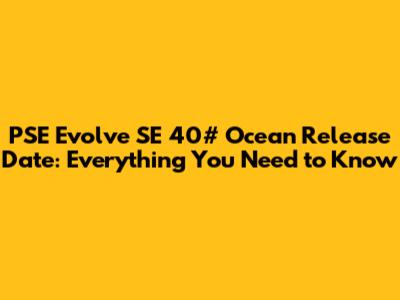 PSE Evolve SE 40# Ocean Release Date: Everything You Need to Know