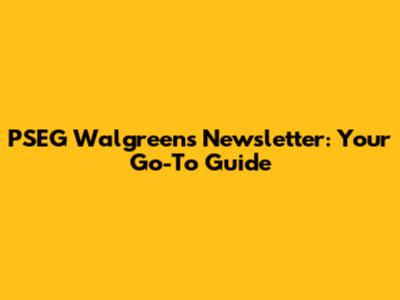 PSEG Walgreens Newsletter: Your Go-To Guide