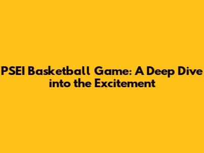 PSEI Basketball Game: A Deep Dive into the Excitement