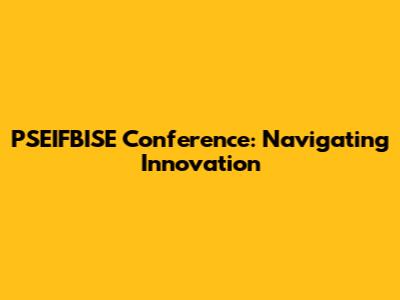 PSEIFBISE Conference: Navigating Innovation