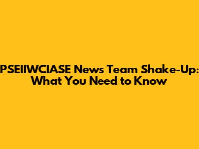 PSEIIWCIASE News Team Shake-Up: What You Need to Know