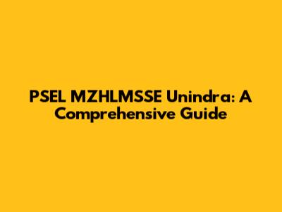 PSEL MZHLMSSE Unindra: A Comprehensive Guide