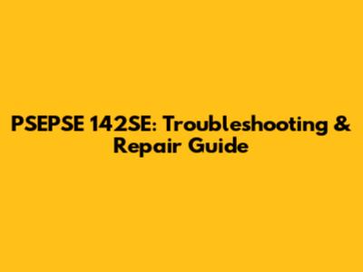 PSEPSE 142SE: Troubleshooting & Repair Guide