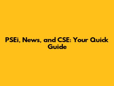 PSEi, News, and CSE: Your Quick Guide