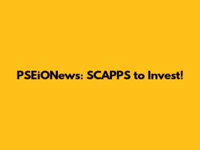 PSEiONews: SCAPPS to Invest!