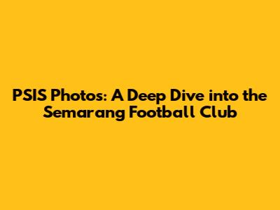 PSIS Photos: A Deep Dive into the Semarang Football Club