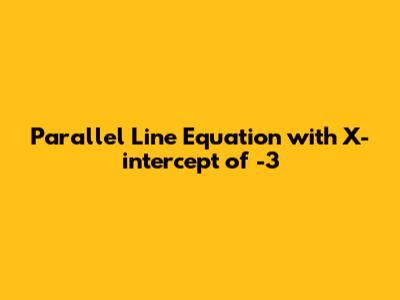 Parallel Line Equation with X-intercept of -3