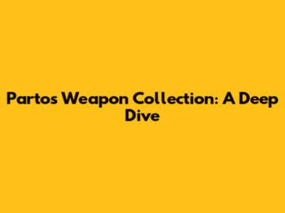Parto's Weapon Collection: A Deep Dive