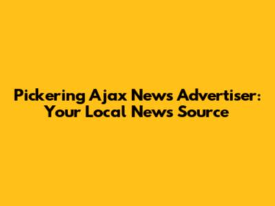 Pickering Ajax News Advertiser: Your Local News Source