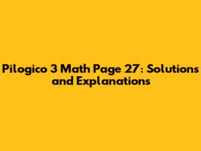 Pilogico 3 Math Page 27: Solutions and Explanations