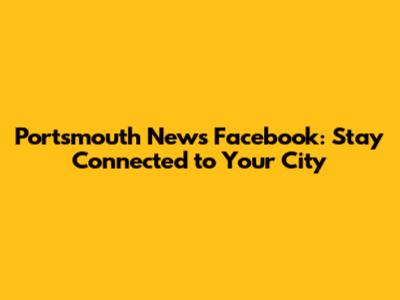 Portsmouth News Facebook: Stay Connected to Your City