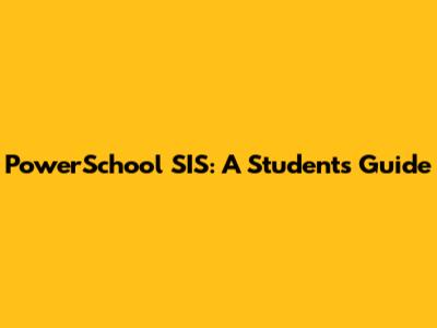 PowerSchool SIS: A Student's Guide