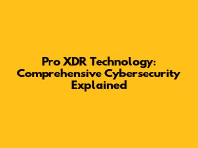 Pro XDR Technology: Comprehensive Cybersecurity Explained