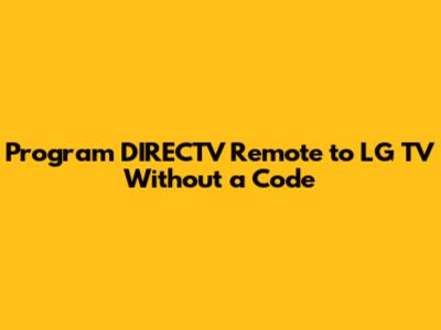 Program DIRECTV Remote to LG TV Without a Code
