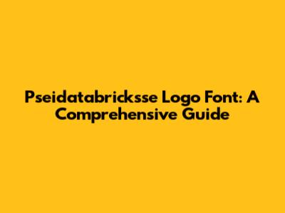 Pseidatabricksse Logo Font: A Comprehensive Guide