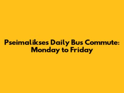 Pseimalikse's Daily Bus Commute: Monday to Friday
