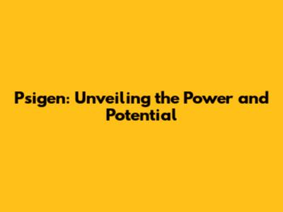 Psigen: Unveiling the Power and Potential