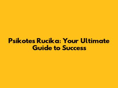 Psikotes Rucika: Your Ultimate Guide to Success