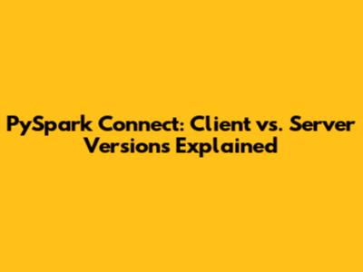 PySpark Connect: Client vs. Server Versions Explained