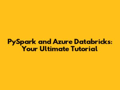 PySpark and Azure Databricks: Your Ultimate Tutorial
