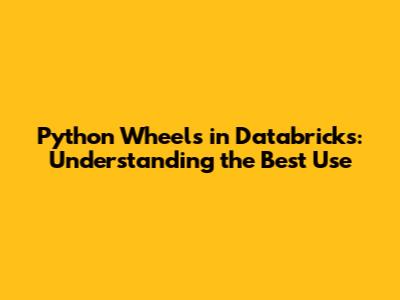 Python Wheels in Databricks: Understanding the Best Use