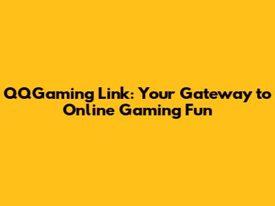 QQGaming Link: Your Gateway to Online Gaming Fun