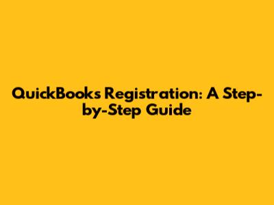 QuickBooks Registration: A Step-by-Step Guide