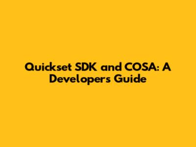 Quickset SDK and COSA: A Developer's Guide