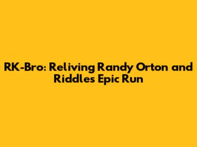 RK-Bro: Reliving Randy Orton and Riddle's Epic Run