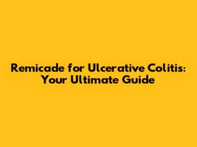 Remicade for Ulcerative Colitis: Your Ultimate Guide