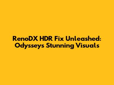 RenoDX HDR Fix Unleashed: Odyssey's Stunning Visuals