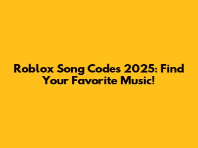 Roblox Song Codes 2025: Find Your Favorite Music!