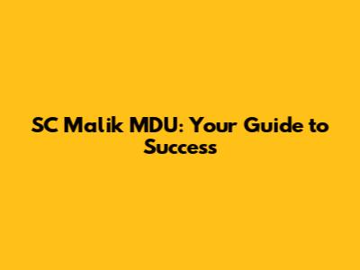 SC Malik MDU: Your Guide to Success