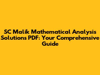 SC Malik Mathematical Analysis Solutions PDF: Your Comprehensive Guide