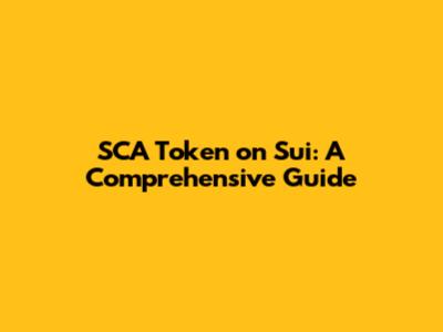 SCA Token on Sui: A Comprehensive Guide
