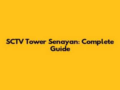 SCTV Tower Senayan: Complete Guide