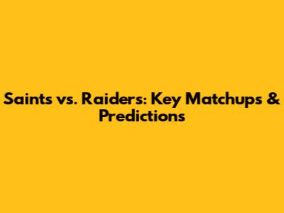Saints vs. Raiders: Key Matchups & Predictions