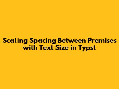 Scaling Spacing Between Premises with Text Size in Typst