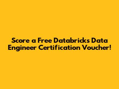 Score a Free Databricks Data Engineer Certification Voucher!