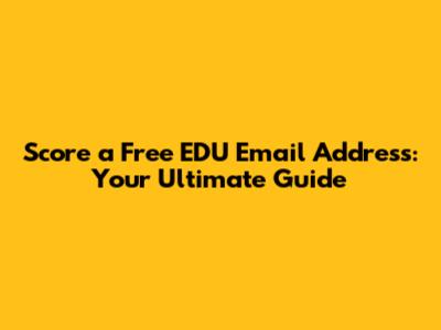 Score a Free EDU Email Address: Your Ultimate Guide