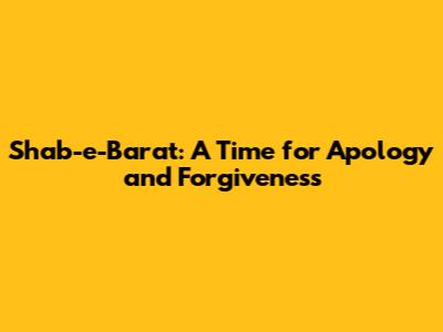 Shab-e-Barat: A Time for Apology and Forgiveness