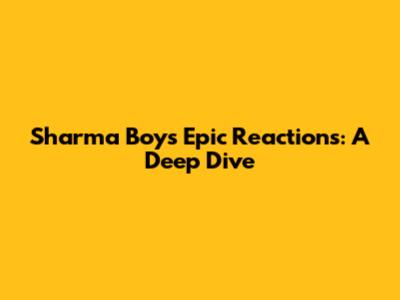 Sharma Boy's Epic Reactions: A Deep Dive