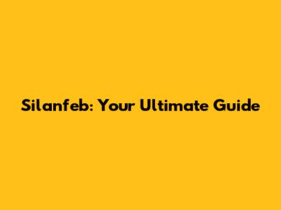 Silanfeb: Your Ultimate Guide