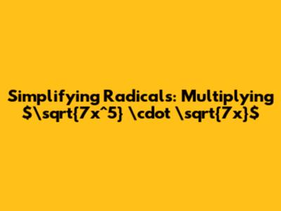 Simplifying Radicals: Multiplying $\sqrt{7x^5} \cdot \sqrt{7x}$