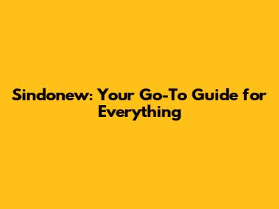 Sindonew: Your Go-To Guide for Everything