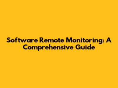 Software Remote Monitoring: A Comprehensive Guide