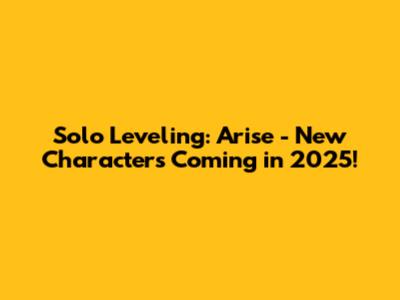 Solo Leveling: Arise - New Characters Coming in 2025!
