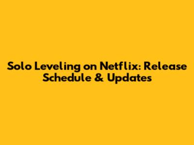 Solo Leveling on Netflix: Release Schedule & Updates
