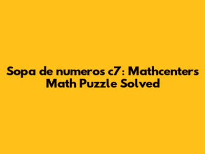 Sopa de numeros c7: Mathcenter's Math Puzzle Solved