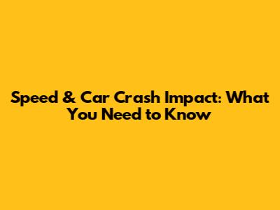 Speed & Car Crash Impact: What You Need to Know